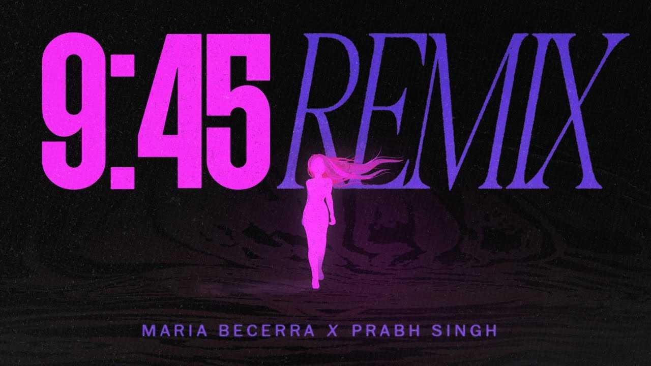 Maria Becerra & Prabh Singh maria-becerra-prabh-singh-9-45-remix-lyrics.jpg